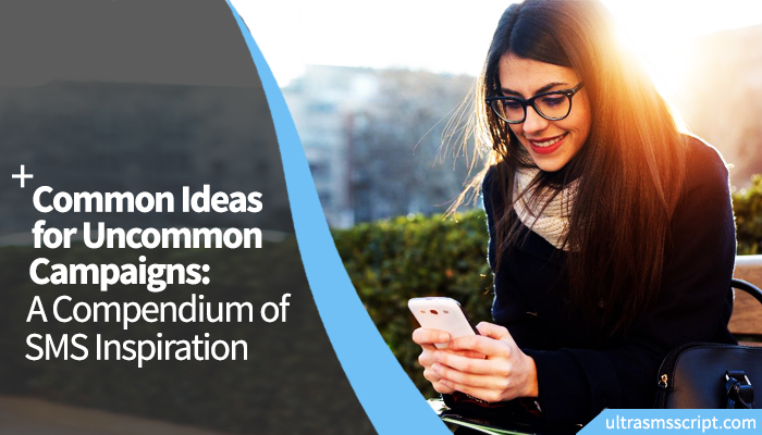 Common Ideas for Uncommon Campaigns: A Compendium of SMS Inspiration