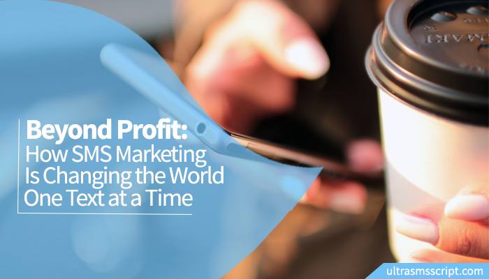 Beyond Profit: How SMS Marketing Is Changing the World One Text at a Time